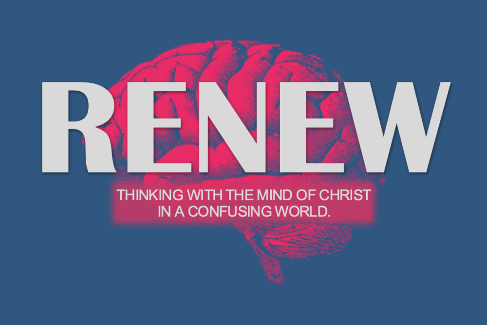 Renew: Thinking With the Mind of Christ in a Confusing World